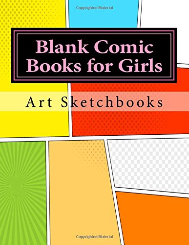 Blank Comic Books for Girls: Mixed Basic. Staggered & Panoramic. 8.5"x11". 128 Pages (Activity Drawing & Coloring Books)