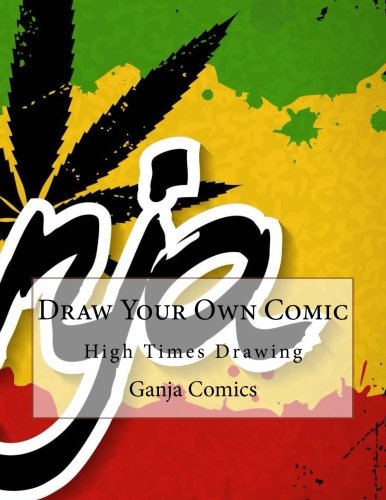 Draw Your Own Comic: High Times Drawing (8.5 x 11 Ganja Blank Comic Book) (Volume 4)