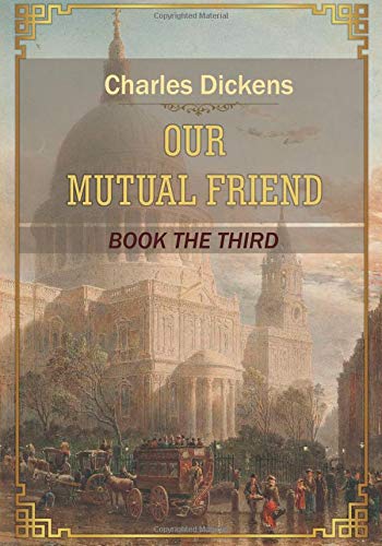 Our Mutual Friend: Book the Third