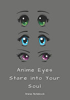 Anime Eyes Stare Into Your Soul: Anime Notebook