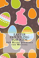 Easter Doodling for Kids: 6x9 Blank Journals for Writing