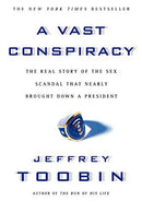A Vast Conspiracy: The Real Story of the Sex Scandal That Nearly Brought Down a President