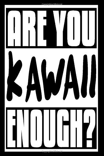 Are You Kawaii Enough?: 6x9 College Ruled Line Paper 150 Pages