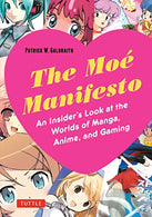 The Moe Manifesto: An Insider's Look at the Worlds of Manga. Anime. and Gaming