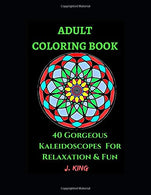 Adult Coloring Book: 40 Gorgeous Kaleidoscopes For Relaxation and Fun