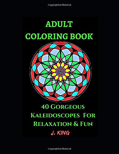 Adult Coloring Book: 40 Gorgeous Kaleidoscopes For Relaxation and Fun