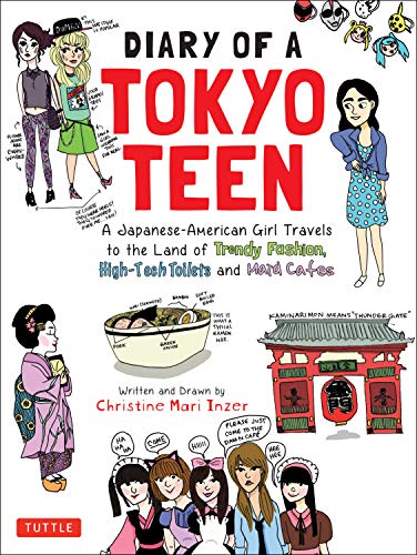 Diary of a Tokyo Teen: A Japanese-American Girl Travels to the Land of Trendy Fashion. High-Tech Toilets and Maid Cafes