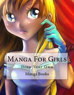 Manga For Girls: Draw Your Own (Manga Blank Comics 8.5 x 11)