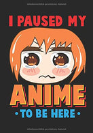 Manga Notizbuch I Paused My Anime: Liniertes Journal. Tagebuch und Notizbuch im Kawaii Stil Geschenk für Anime Fans (German Edition)