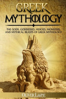 Greek Mythology: The Gods. Goddesses. Heroes. Monsters. and Mythical Beasts of Greek Mythology (Norse Mythology. Greek Mythology. Egyptian Mythology