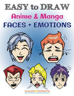 EASY to DRAW Anime & Manga FACES + EMOTIONS: Step by Step Guide How to Draw 28 Emotions on Different Faces (How to Draw Books)
