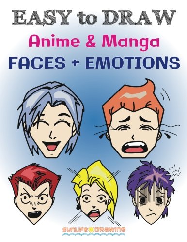 EASY to DRAW Anime & Manga FACES + EMOTIONS: Step by Step Guide How to Draw 28 Emotions on Different Faces (How to Draw Books)