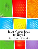 Blank Comic Book for Boys 2: Basic Comic Panels. 8.5"x11". 128 Pages (Activity Drawing & Coloring Books)