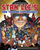 Stan Lee's How to Draw Superheroes: From the Legendary Co-creator of the Avengers. Spider-Man. the Incredible Hulk. the Fantastic Four. the X-Men. a