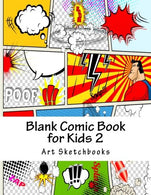 Blank Comic Book for Kids 2: Basic Comic Panels. 8.5"x11". 128 Pages (Activity Drawing & Coloring Books)